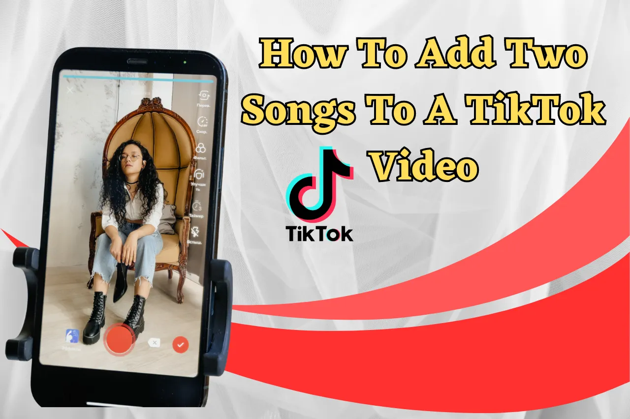 How To Add Two Songs To A TikTok Video – Step By Step Information
