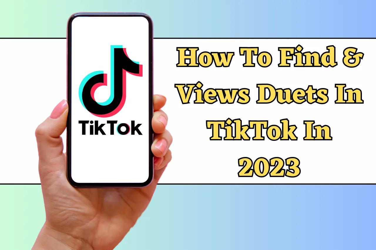 How To Find & Views Duets In TikTok In 2023